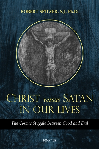 Christ vs Satan in Our Daily Lives / Robert Spitzer