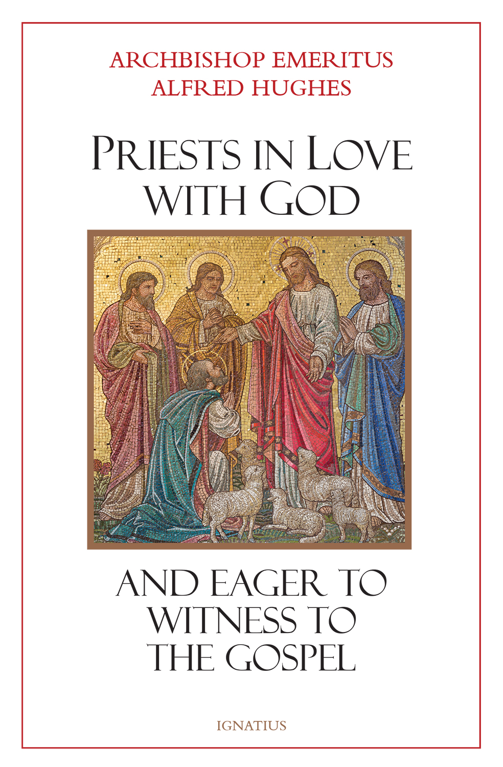 Priests in Love with God and Eager to Witness to the Gospel / Archbishop Alfred Hughes