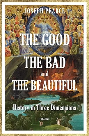 Good The Bad and The Beautiful / Joseph Pearce