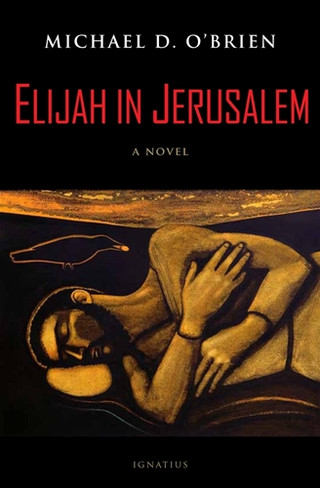 Elijah in Jerusalem  A Novel / Michael D O'Brien