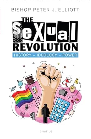 The Sexual Revolution: History, Ideology, Power (PB) / Bishop Peter J Elliott (Author)