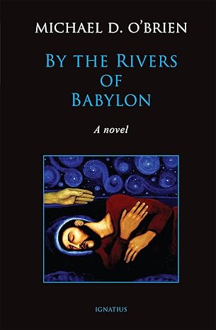 By the Rivers of Babylon: A Novel (HB) / Michael D O'Brien (Author)