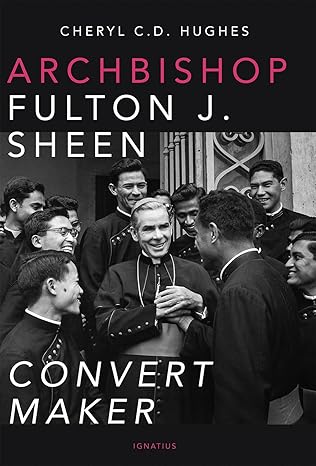 Archbishop Fulton J. Sheen: Convert Maker (PB) / Cheryl C.D. Hughes