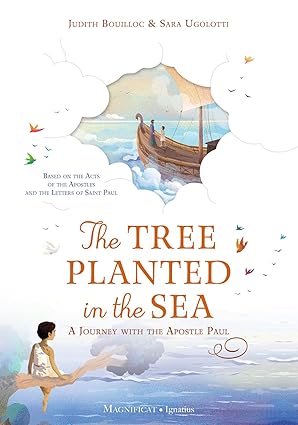 The Tree Planted in the Sea: A Journey with the Apostle Paul  (HB) /  Judith Bouilloc (Author), Sara Ugolotti (Illustrator)