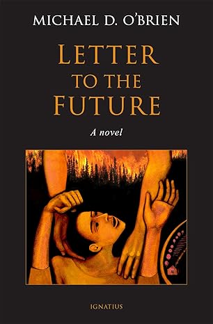 Letter to the Future: A Novel (HB) / Michael D. O'Brien (Author)