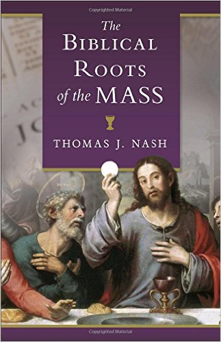 Biblical Roots of the Mass/  Tom Nash