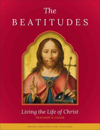 The Beatitudes  Living the Life of Christ Teachers Guide