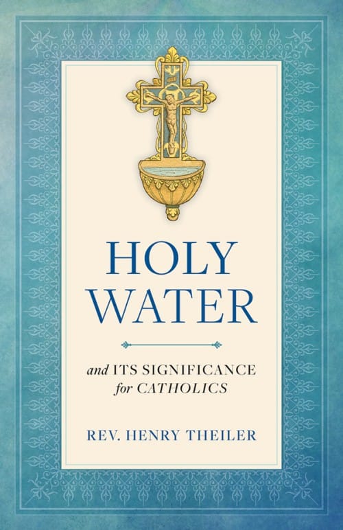 Holy Water and Its Significance for Catholics / Rev Henry Theiler