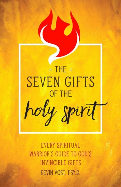 Seven Gifts of the Holy Spirit Every Spiritual Warrior's Guide to God's Invincible Gifts by Kevin Vost, Psy. D.