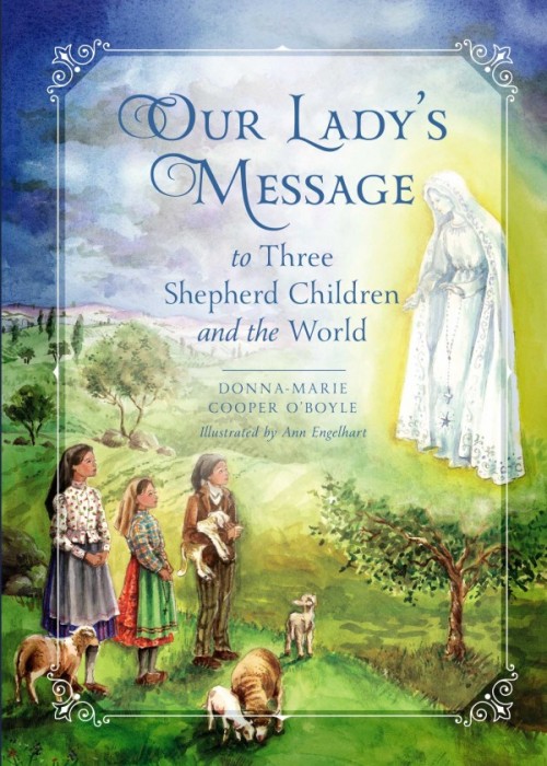 Our Ladyâ€™s Message To Three Shepherd Children and the World / Donna-Marie Cooper Oâ€™Boyle & Ann Engelhart