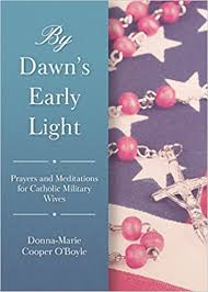 By Dawn’s Early Light Prayers and Meditations for Catholic Military Wives / Donna-Marie Cooper O’Boyle