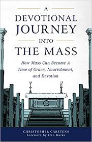 Devotional Journey into the Mass How Mass Can Become a Time of Grace, Nourishment, and Devotion / Christopher Carstens