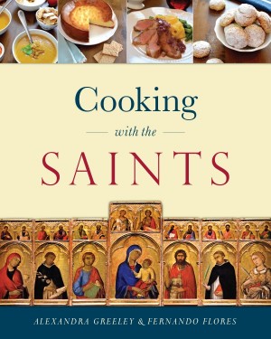 Cooking with the Saints / Alexandra Greeley & Fernando Flores