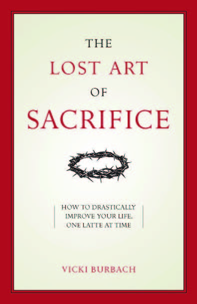 The Lost Art of Sacrifice / Vicki Burbach