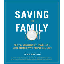 Saving the Family The Transformative Power of Sharing Meals with People You Love / Fr Leo Patalinghug