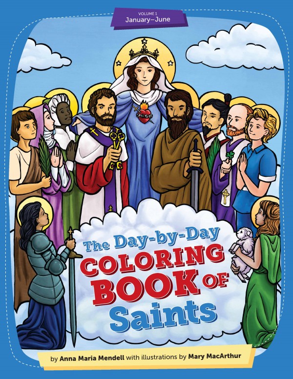 The Day by Day Colouring Book of Saints: Volume 1 January through June / Mary MacArthur &  Anna Maria Mendell