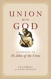 Union with God According to St. John of the Cross / Fr Gabriel Of St Mary Magdalen