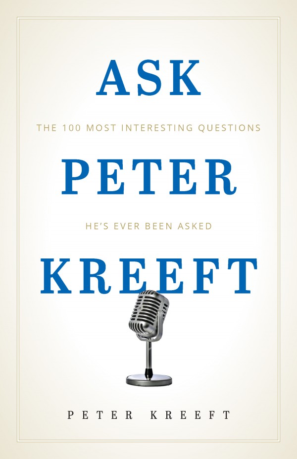 Ask Peter Kreeft The 100 Most Interesting Questions He's Ever Been Asked / Peter Kreeft