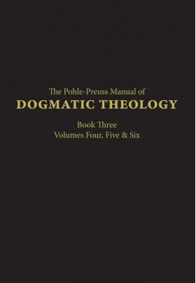 Pohle-Preuss Manual of Dogmatic Theology - Book 3, Vol 4,5 &6 / Joseph Pohle