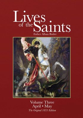 Lives of the Saints Volume 3 April May  The Original 1833 Edition / Father Alban Butler