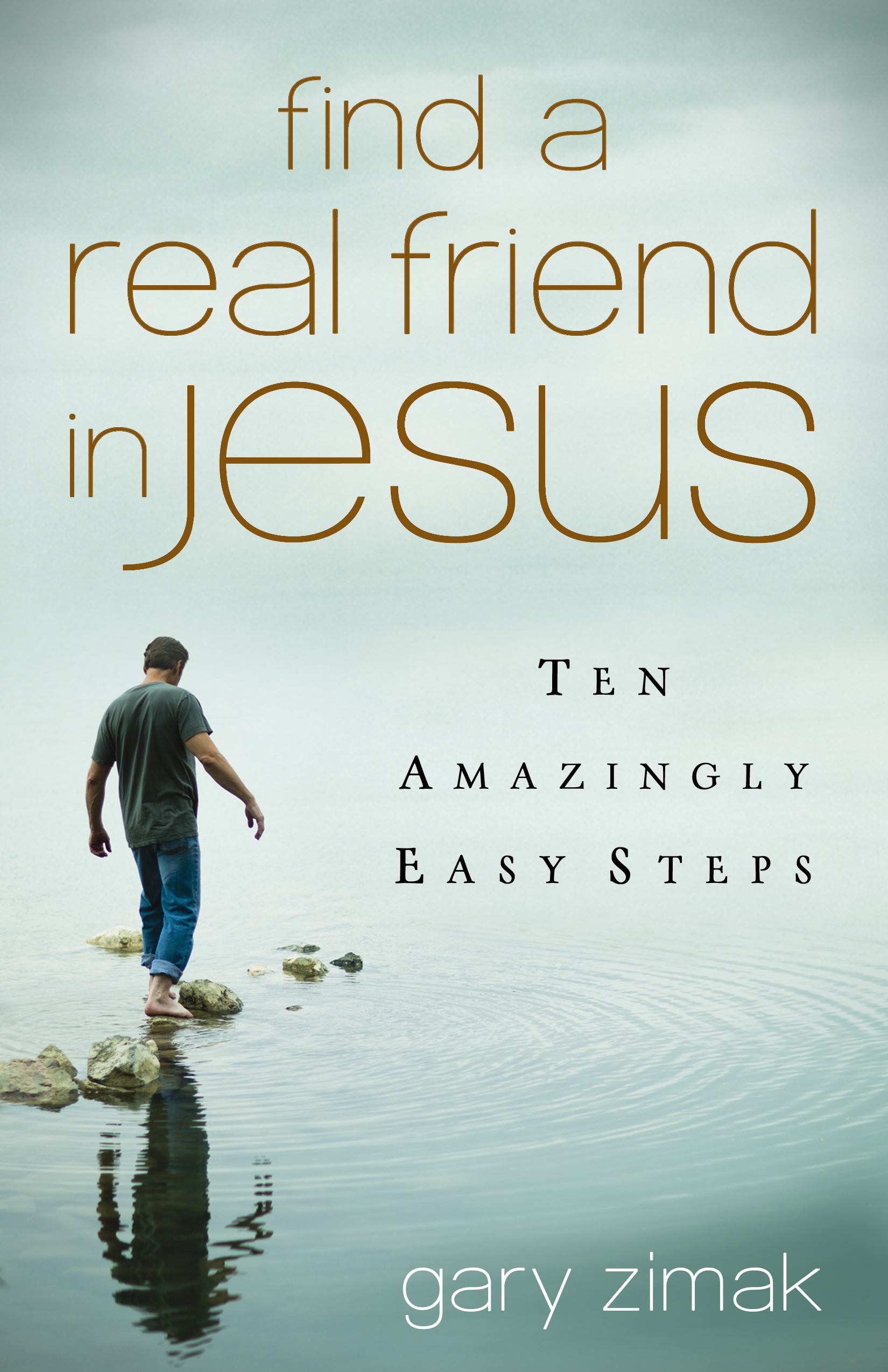 Find a Real Friend in Jesus / Gary Zimak