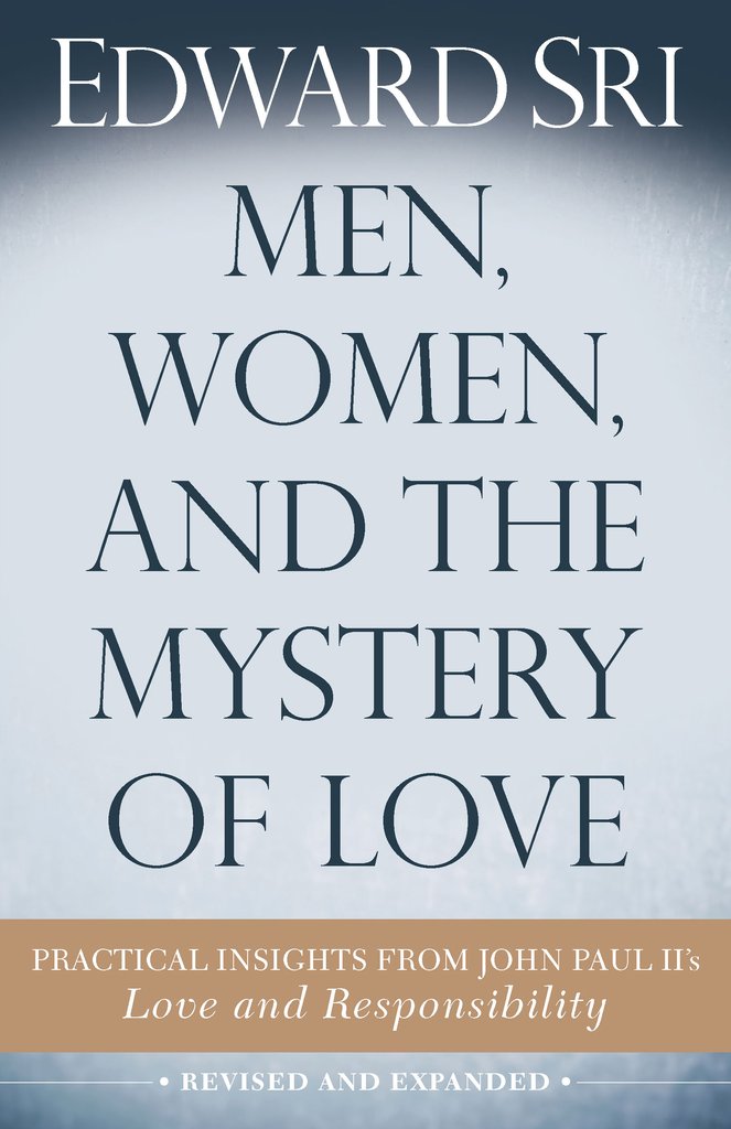 Men, Women, and the Mystery of Love Practical Insights from John Paul II's Love and Responsibility / Edward Sri