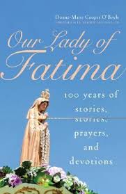 Our Lady of Fatima 100 Years of Stories, Prayers and Devotions /Donna-Marie Cooper O'Boyle
