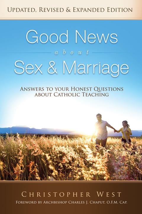 Good News About Sex & Marriage (REVISED EDITION): Answers To Your Honest Questions About Catholic Teaching / Christopher West