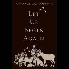 Let Us Begin Again  A Franciscan Journal