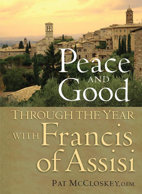 Peace and Good Through The Year with Francis of Assisi / Pat McCloskey