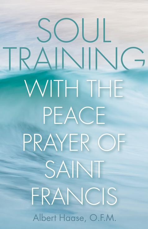 Soul Training with the Peace Prayer of Saint Francis / Albert Hasse