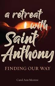 A Retreat with Saint Anthony   Finding our way / Carol Ann Morrow