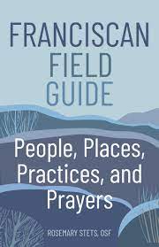 Franciscan Field Guide / Rosemary Stets OSF