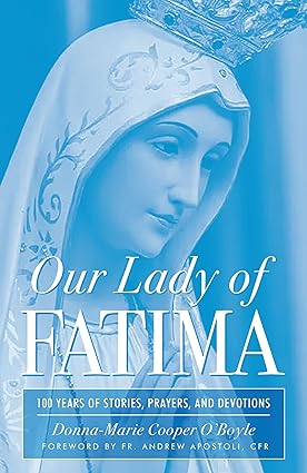 Our Lady of Fatima: 100 Years of Stories, Prayers, and Devotions (PB) / Donna-Marie Cooper O'Boyle