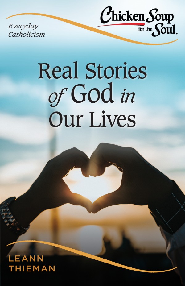 Chicken Soup for the Soul: Everyday Catholicism Real Stories of God in Our Lives  / LeAnn Thieman