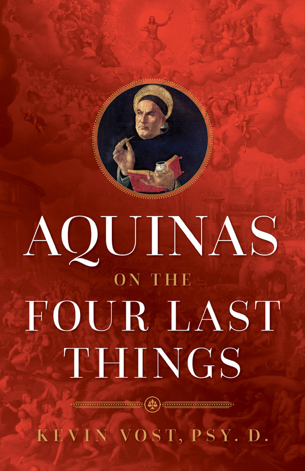 Aquinas on the Four Last Things / Kevin Vost