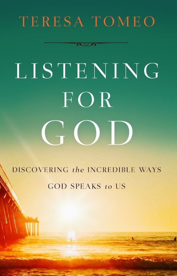 Listening For God Discovering the Incredible Ways God Speaks to Us / Teresa Tomeo