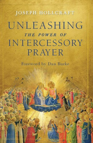 Unleashing the Power of Intercessory Prayer / Joseph Hollcraft