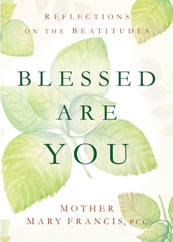 Blessed Are You Reflections on the Beatitudes / Mother Mary Francis PCC