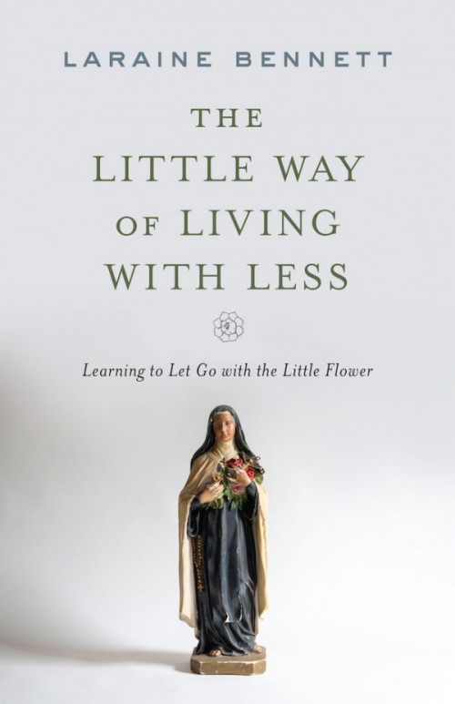 The Little Way of Living with Less / Laraine Bennett
