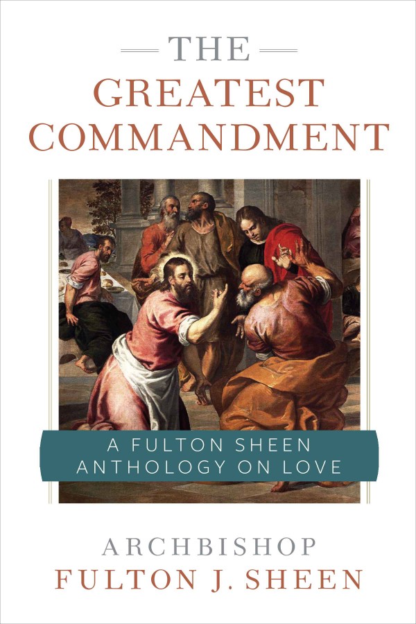 The Greatest Commandment  A Fulton Sheen Anthology on Love / Archbishop Fulton J Sheen