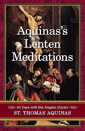 Aquinas's Lenten Meditations : 40 Days With the Angelic Doctor / Saint Thomas Aquinas