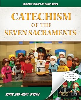 Catechism of the Seven Sacraments: Building Blocks of Faith Series (HB) / Kevin O'Neill and Mary O'Neill