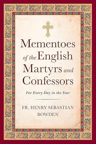 Mementoes of the English Martyrs: For Every Day of the Year (PB) / Henry Sebastian Bowden (Author)