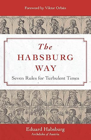 The Habsburg Way: Seven Rules for Turbulent Times (HB) / Eduard Habsburg