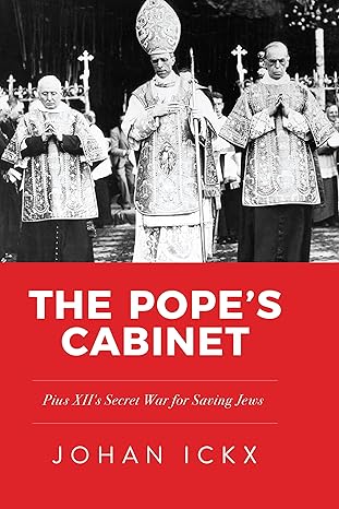 The Pope's Cabinet: Pius XII's Secret War for Saving Jews (PB) / Johan Ickx (Author)