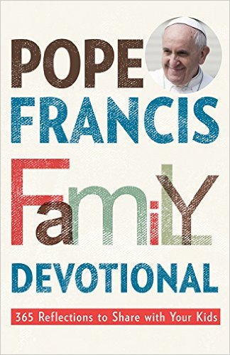 Pope Francis Family Devotional: 365 Reflections to Share With Your Kids / Rebecca Vitz Cherico