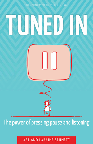 Tuned In: The Power of Pressing Pause and Listening / Art and Laraine Bennett
