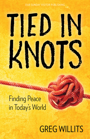 Tied in Knots Finding Peace in Today's World / Greg Willits