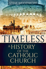 Timeless A History of the Catholic Church /  Steve Weidenkopf